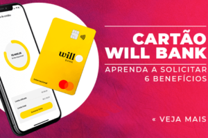 Aprenda a solicitar e 6 benefícios: Cartão Will Bank